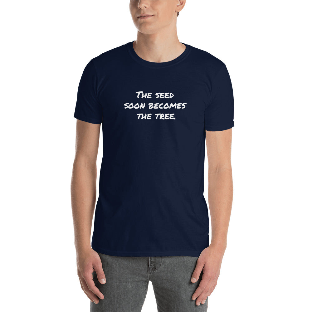 Eco-Friendly Tee- "The Seed Soon Becomes the Tree" Short-Sleeve Unisex T-Shirt- Black/Navy/Grey